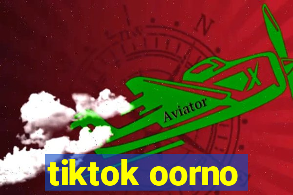 tiktok oorno